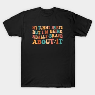 My Tummy Hurts But I'm Being Really Brave About It Retro T-Shirt